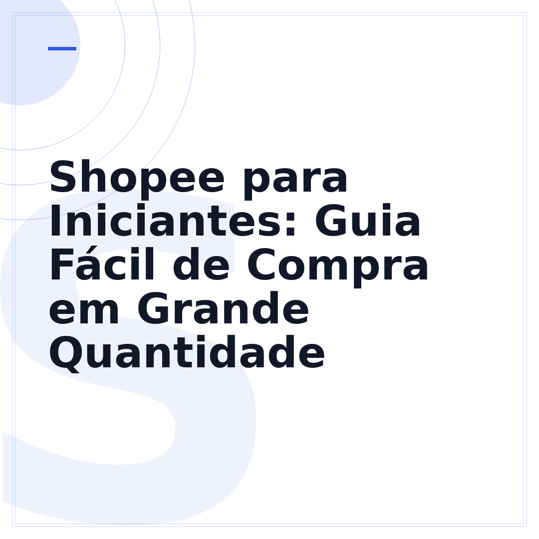 Shopee para Iniciantes: Guia Fácil de Compra em Grande Quantidade