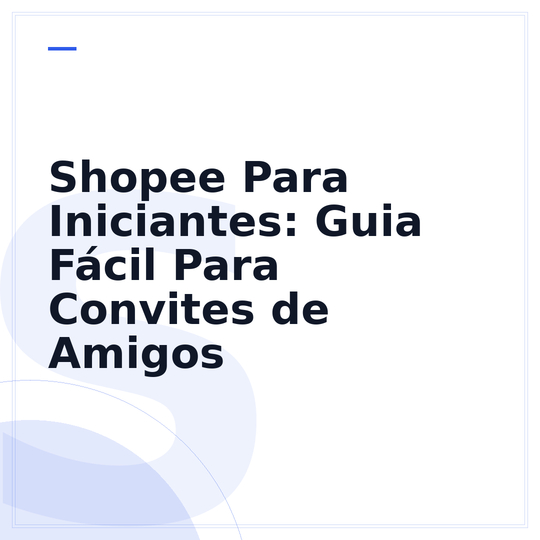 Shopee Para Iniciantes: Guia Fácil Para Convites de Amigos