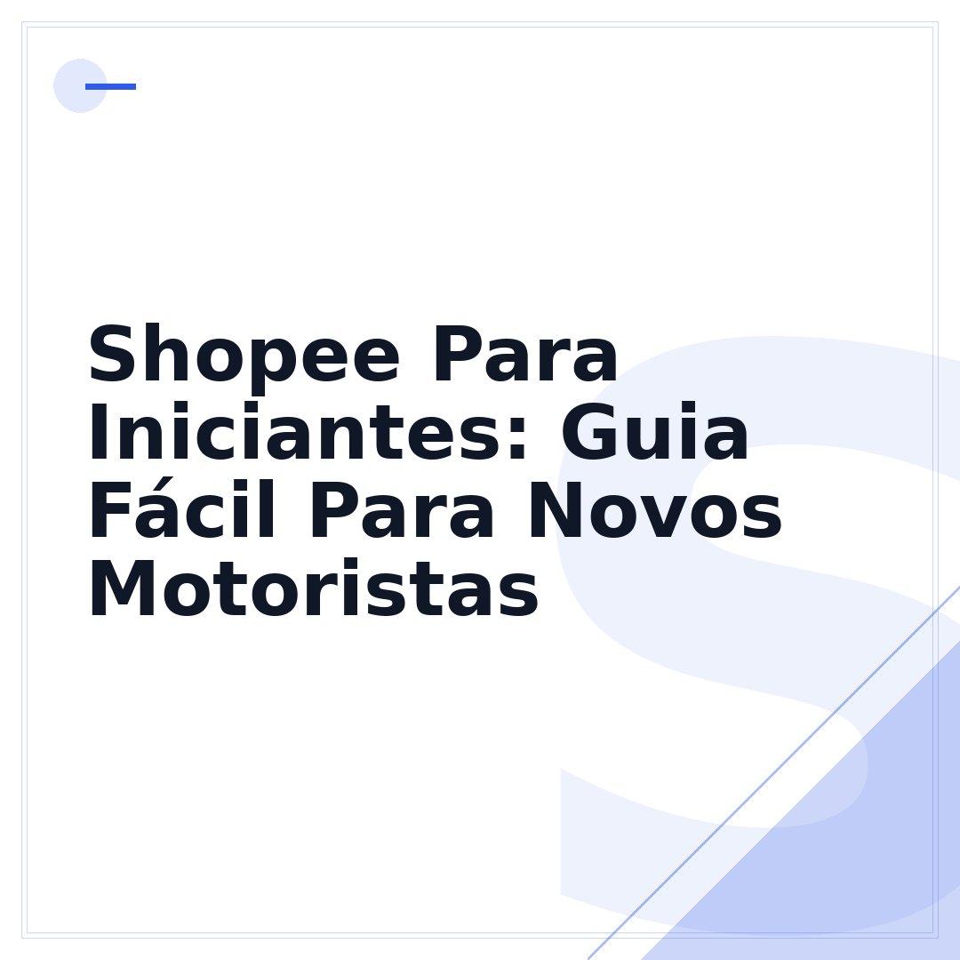 Shopee Para Iniciantes: Guia Fácil Para Novos Motoristas