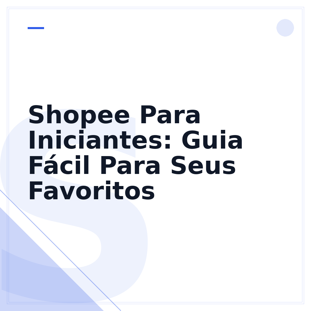 Shopee Para Iniciantes: Guia Fácil Para Seus Favoritos