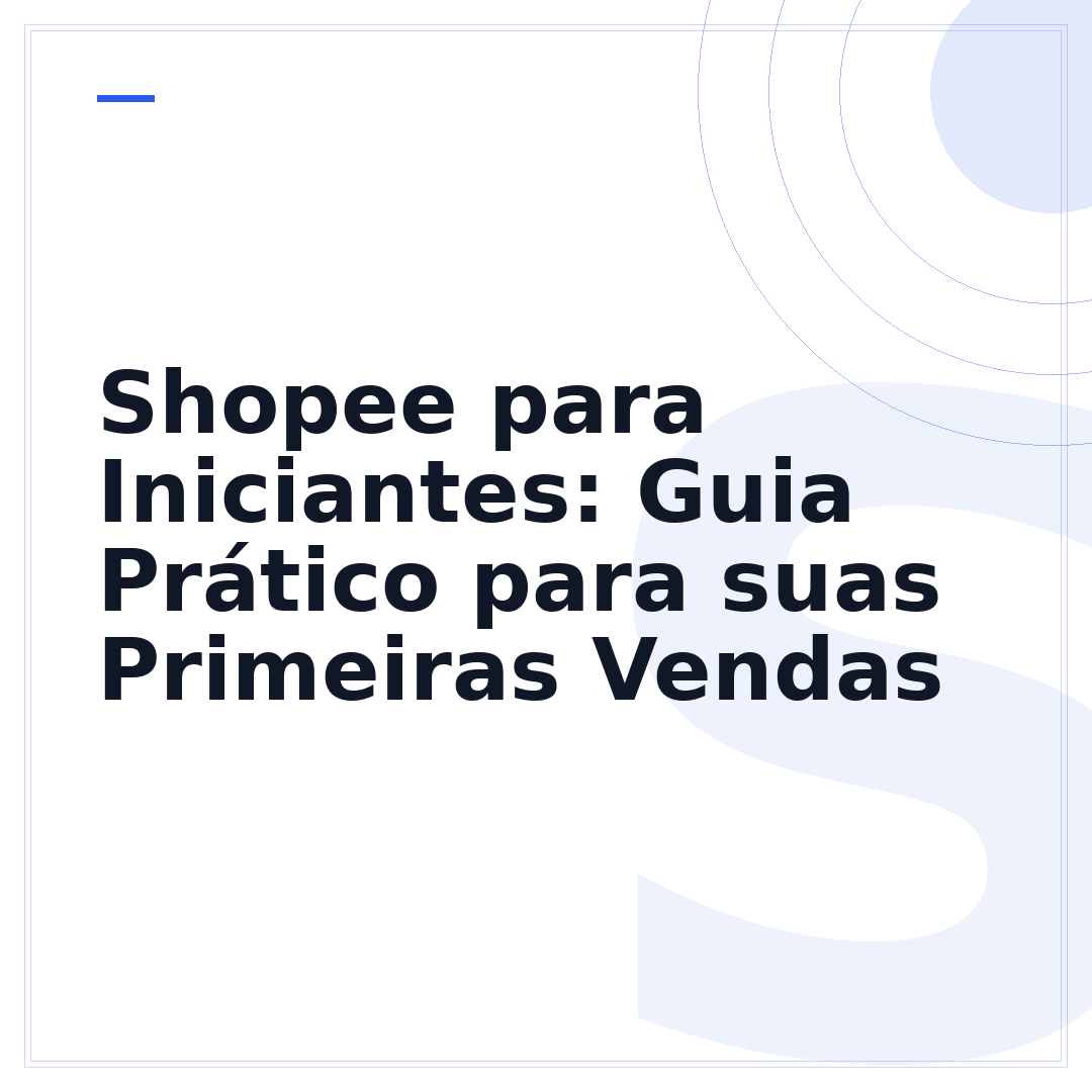 Shopee para Iniciantes: Guia Prático para suas Primeiras Vendas