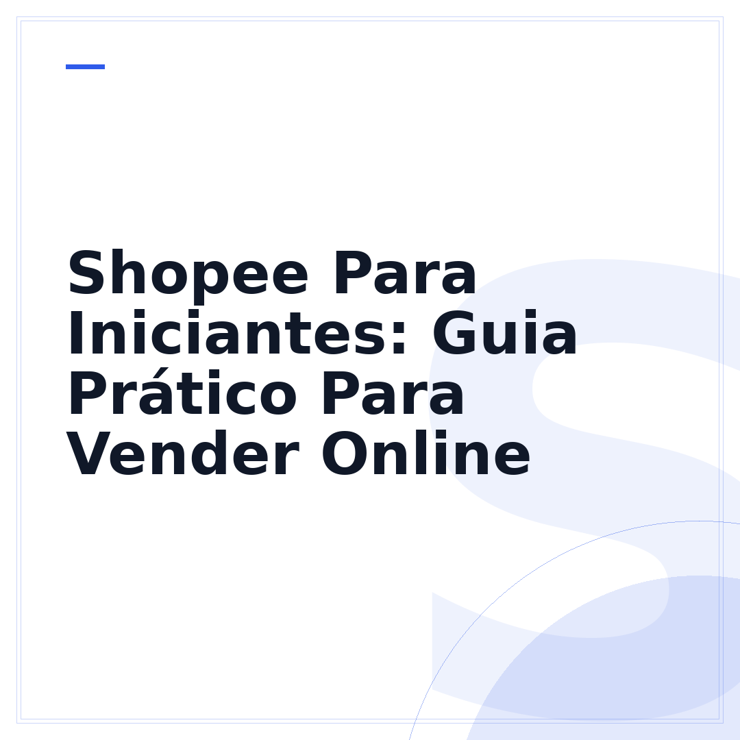 Shopee Para Iniciantes: Guia Prático Para Vender Online
