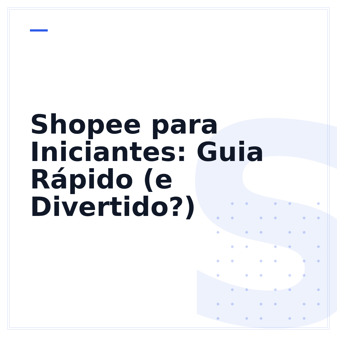 Shopee para Iniciantes: Guia Rápido (e Divertido?)