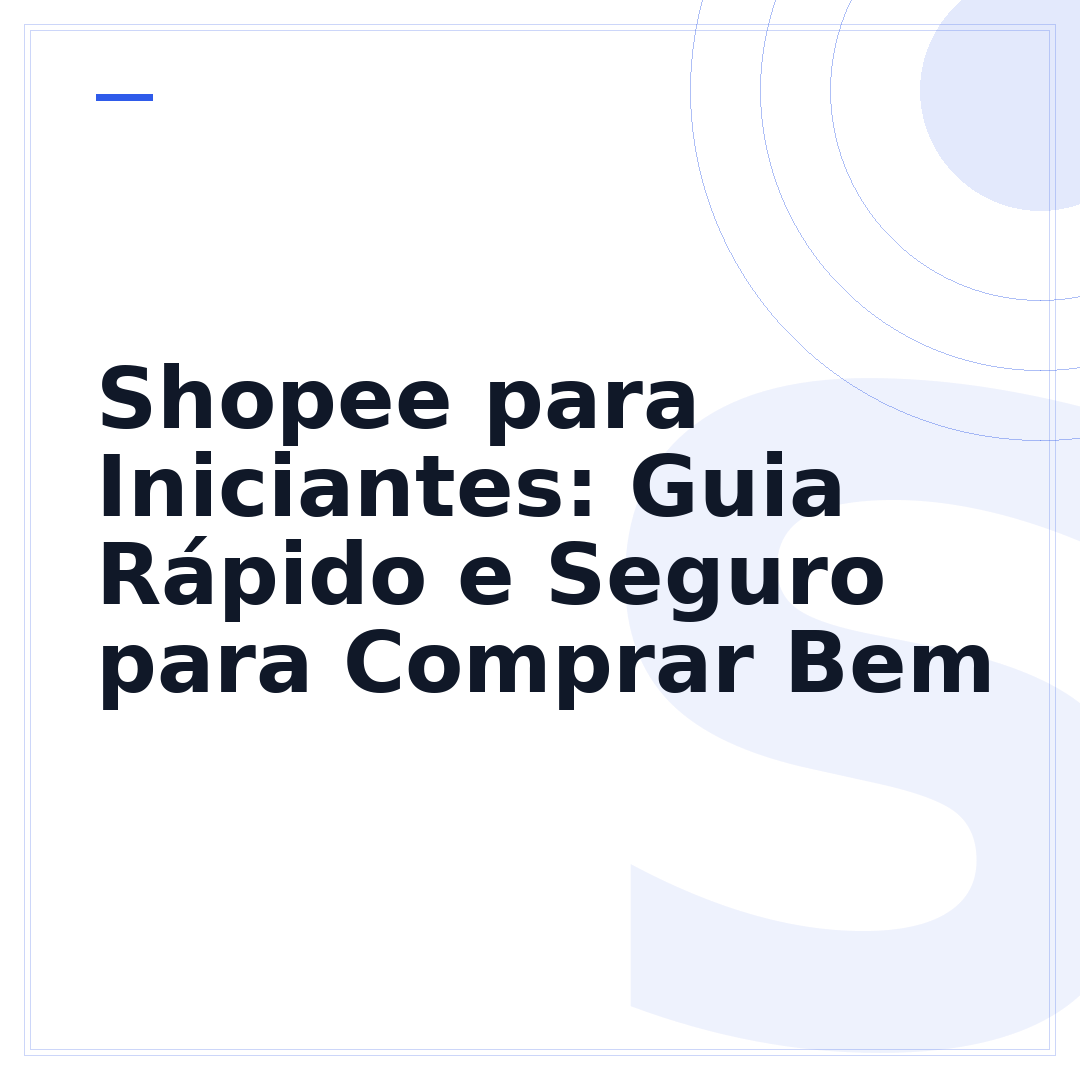 Shopee para Iniciantes: Guia Rápido e Seguro para Comprar Bem