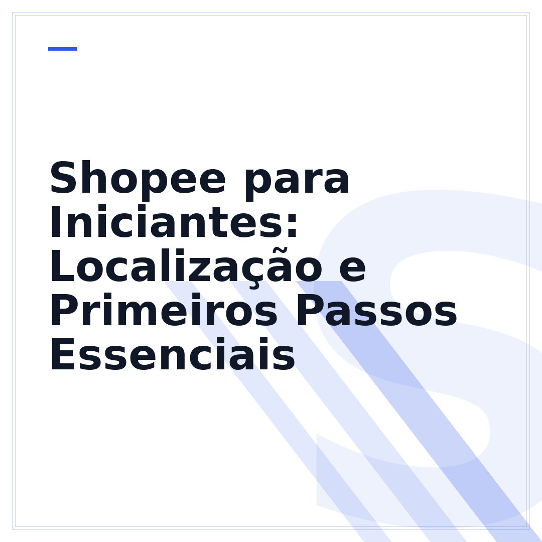 Shopee para Iniciantes: Localização e Primeiros Passos Essenciais