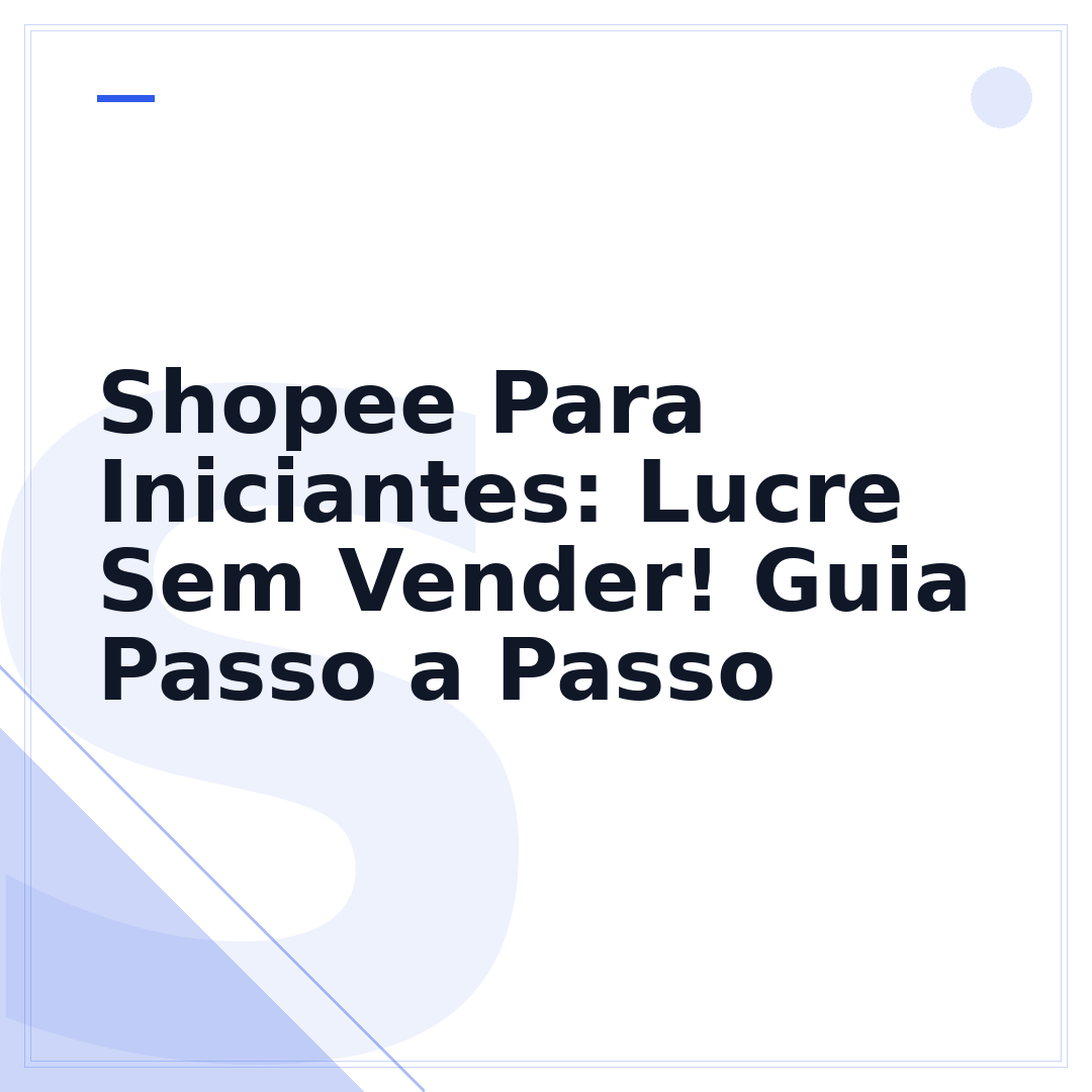 Shopee Para Iniciantes: Lucre Sem Vender! Guia Passo a Passo