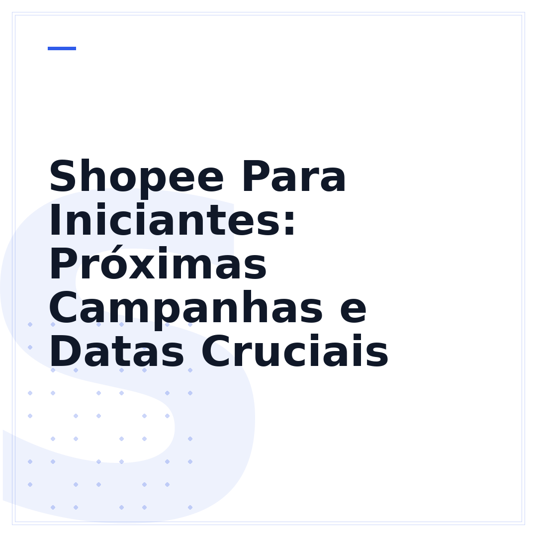 Shopee Para Iniciantes: Próximas Campanhas e Datas Cruciais