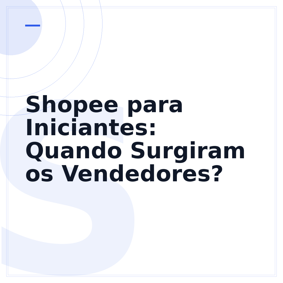 Shopee para Iniciantes: Quando Surgiram os Vendedores?