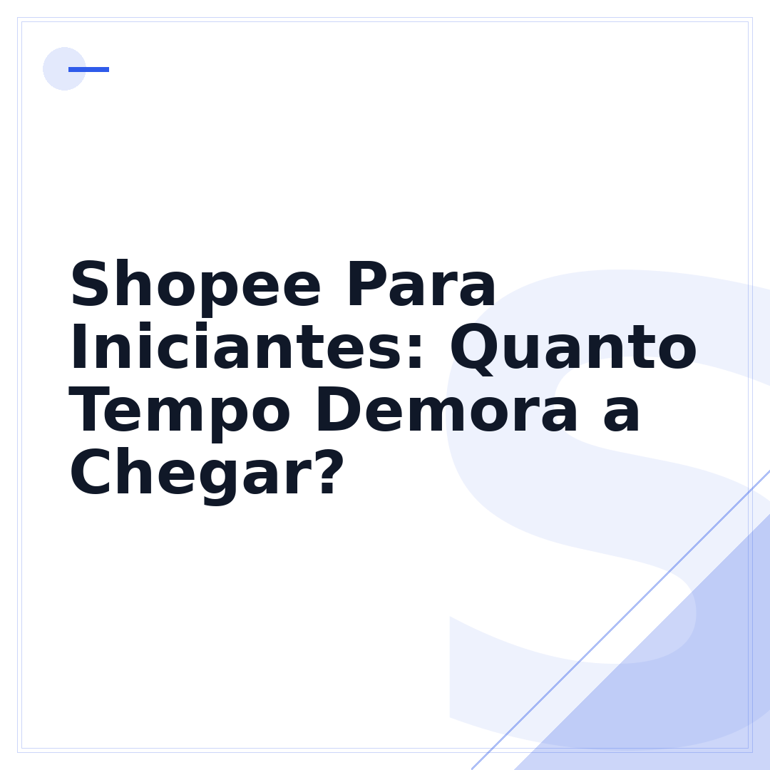 Shopee Para Iniciantes: Quanto Tempo Demora a Chegar?