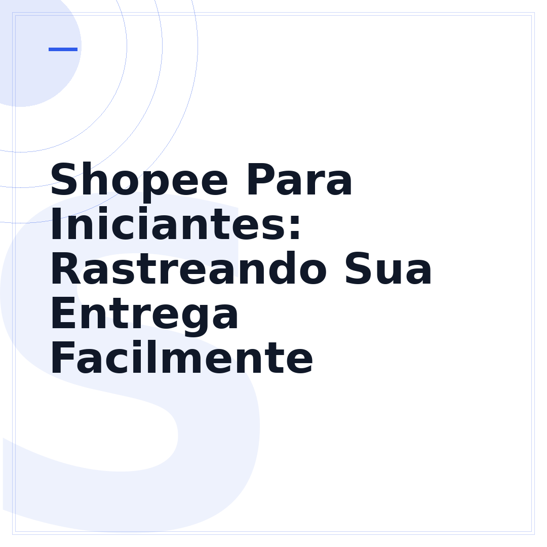 Shopee Para Iniciantes: Rastreando Sua Entrega Facilmente