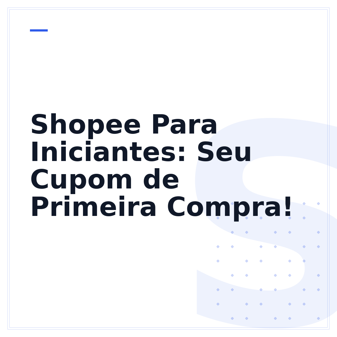 Shopee Para Iniciantes: Seu Cupom de Primeira Compra!