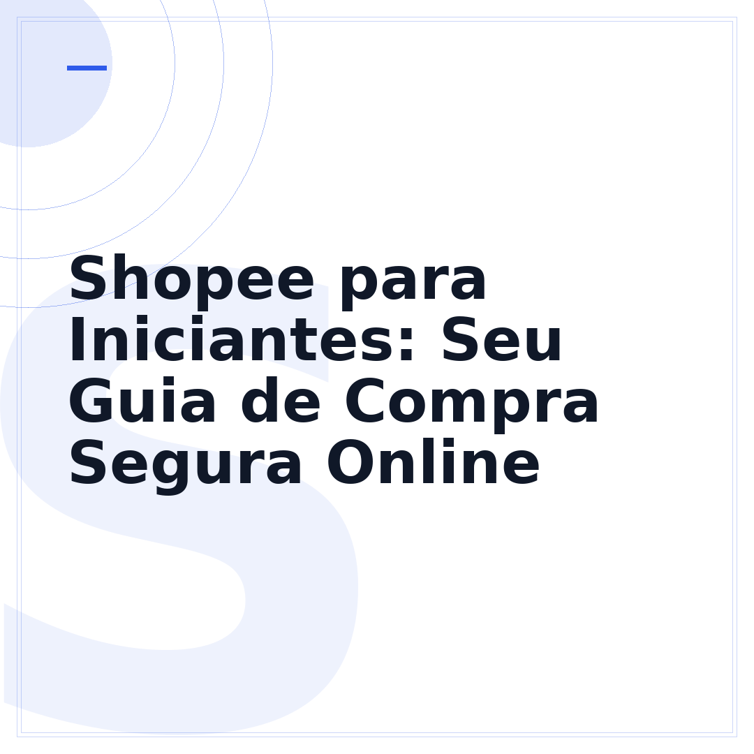 Shopee para Iniciantes: Seu Guia de Compra Segura Online