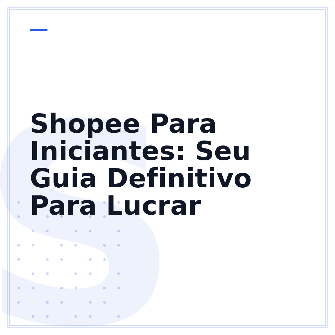 Shopee Para Iniciantes: Seu Guia Definitivo Para Lucrar