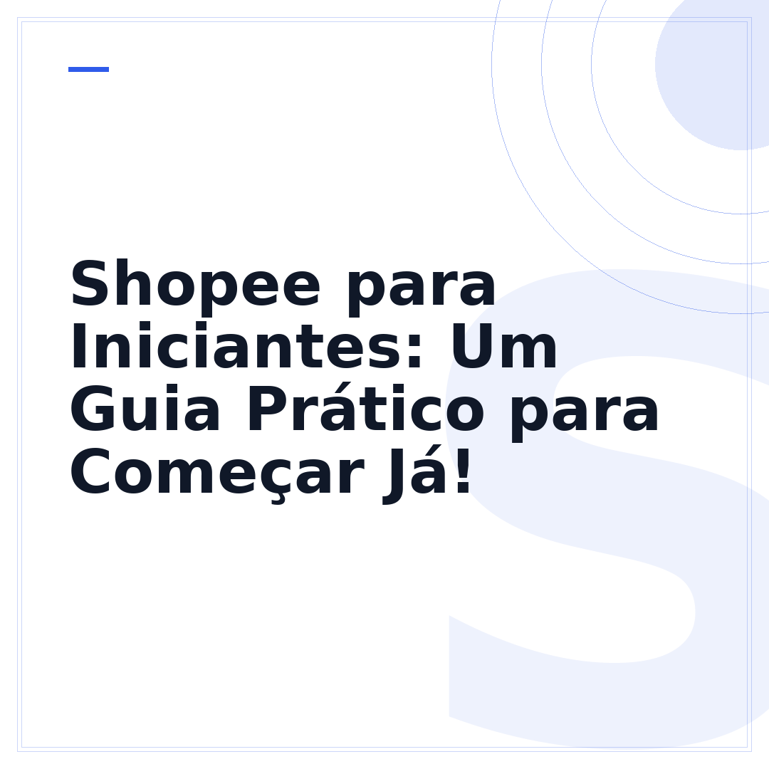 Shopee para Iniciantes: Um Guia Prático para Começar Já!