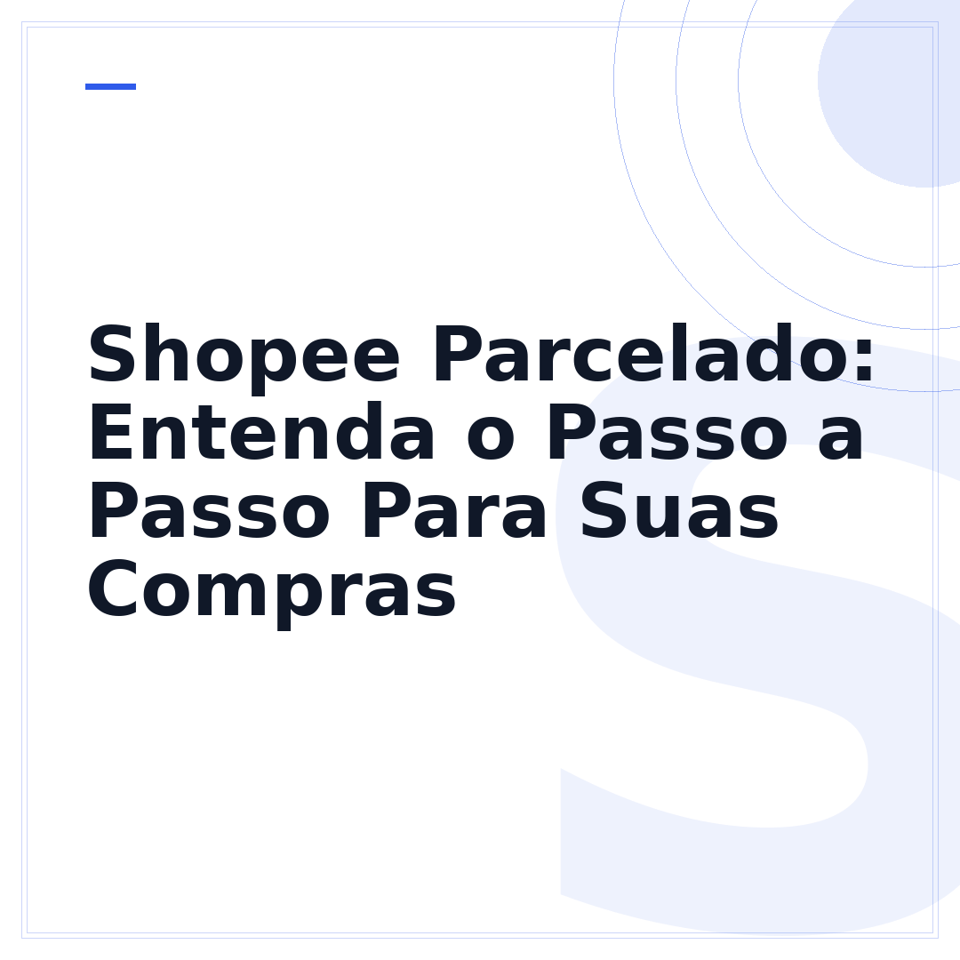Shopee Parcelado: Entenda o Passo a Passo Para Suas Compras