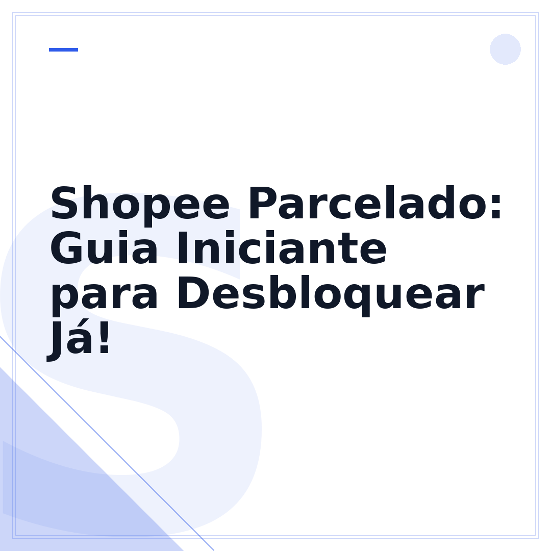 Shopee Parcelado: Guia Iniciante para Desbloquear Já!