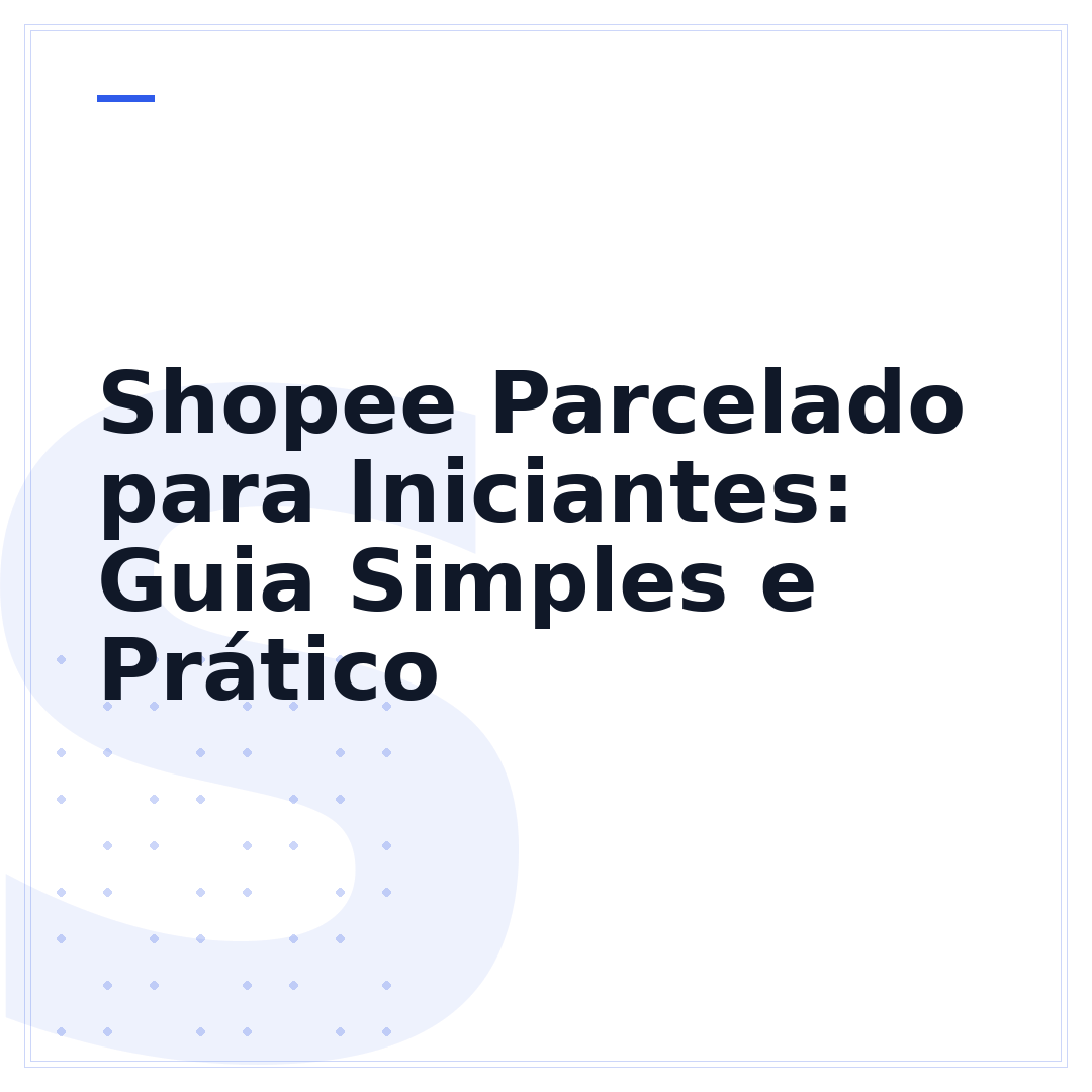 Shopee Parcelado para Iniciantes: Guia Simples e Prático