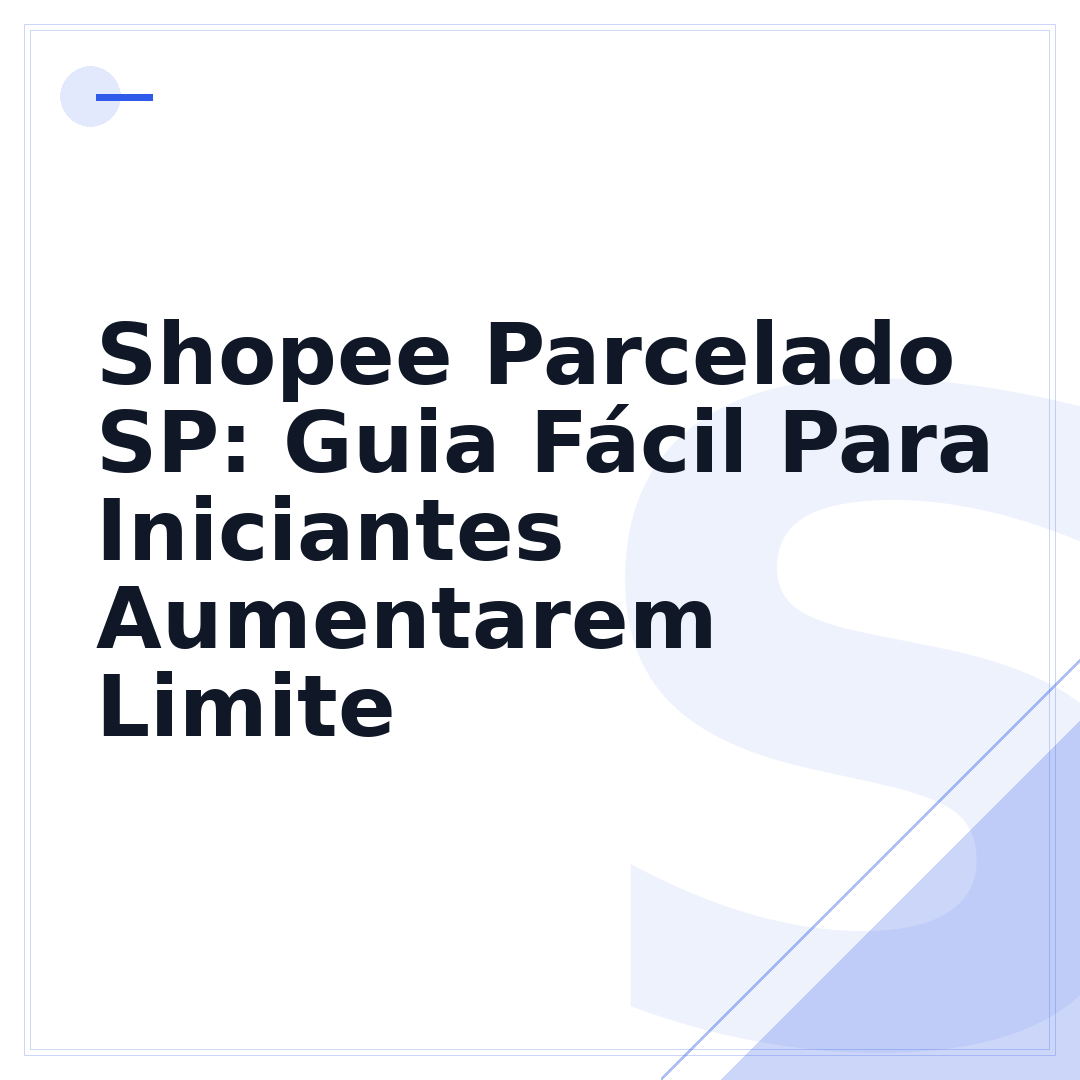 Shopee Parcelado SP: Guia Fácil Para Iniciantes Aumentarem Limite