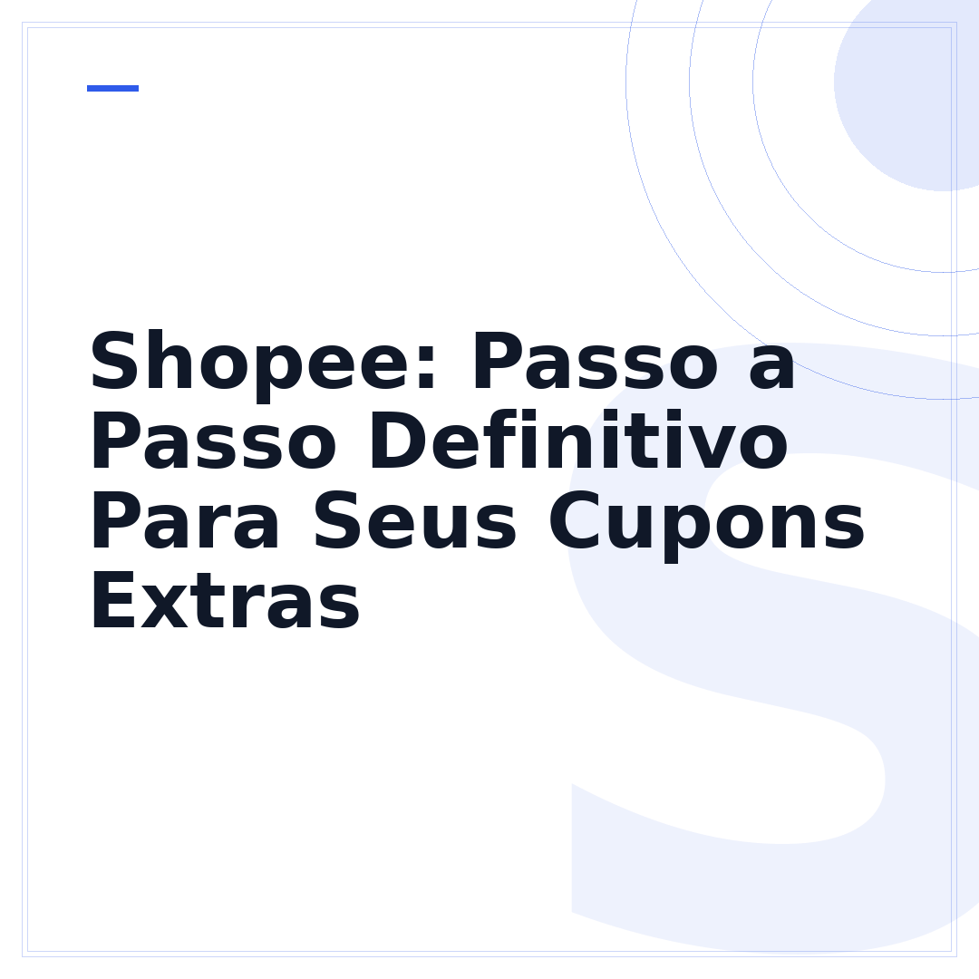 Shopee: Passo a Passo Definitivo Para Seus Cupons Extras