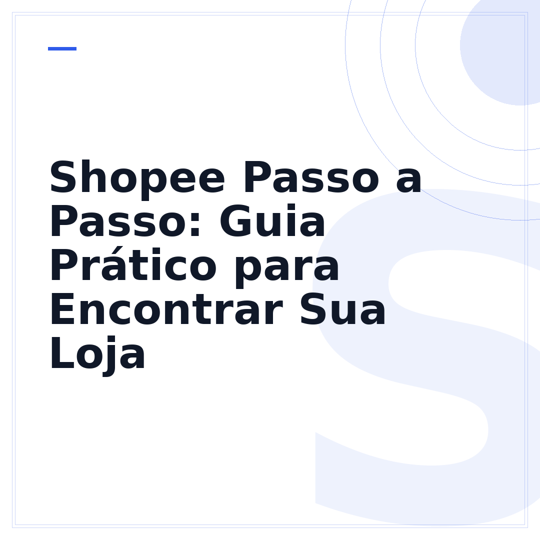 Shopee Passo a Passo: Guia Prático para Encontrar Sua Loja