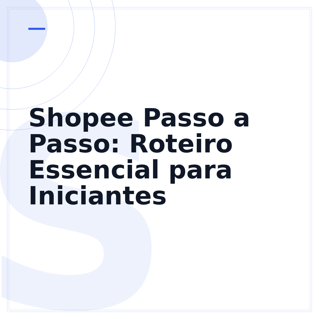 Shopee Passo a Passo: Roteiro Essencial para Iniciantes