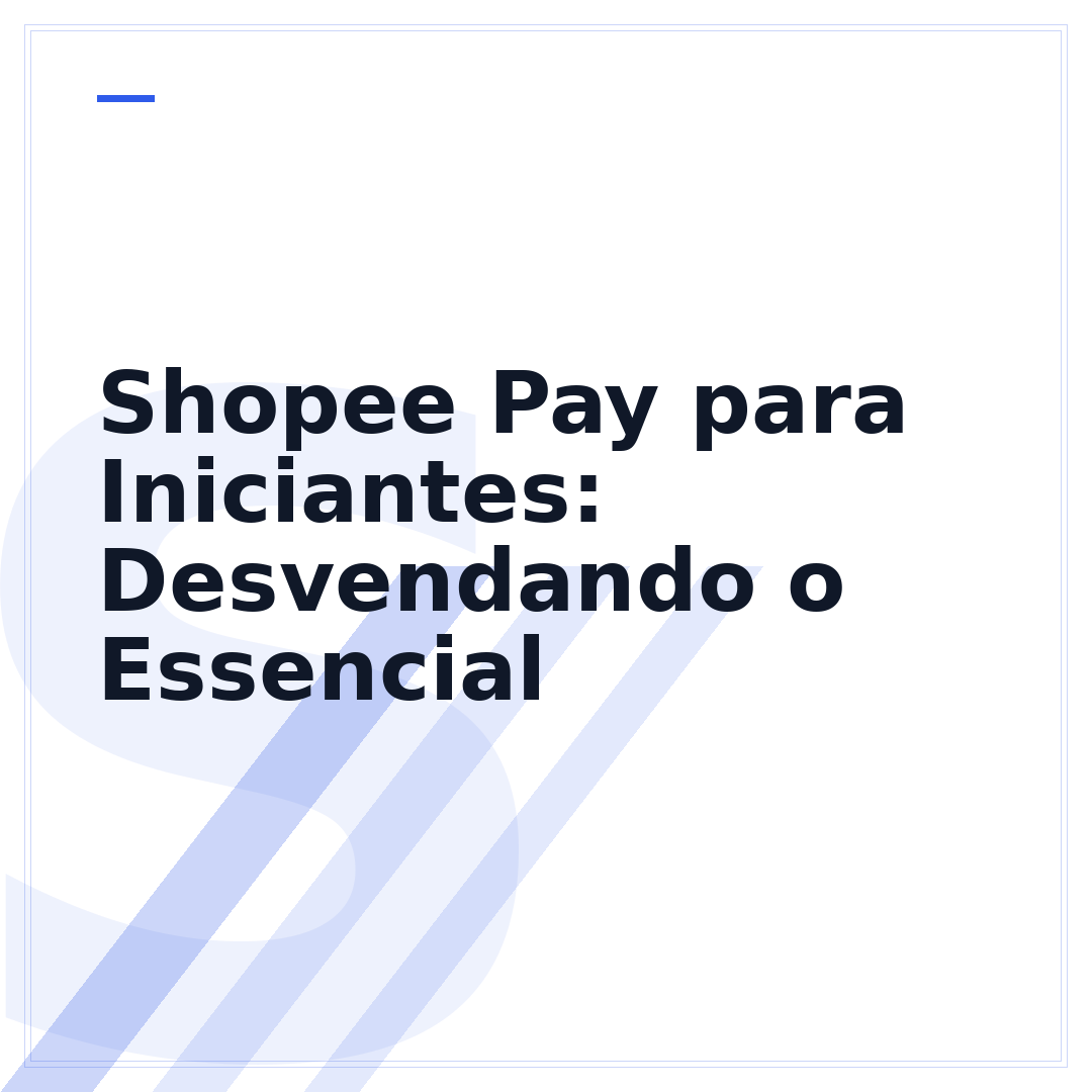 Shopee Pay para Iniciantes: Desvendando o Essencial