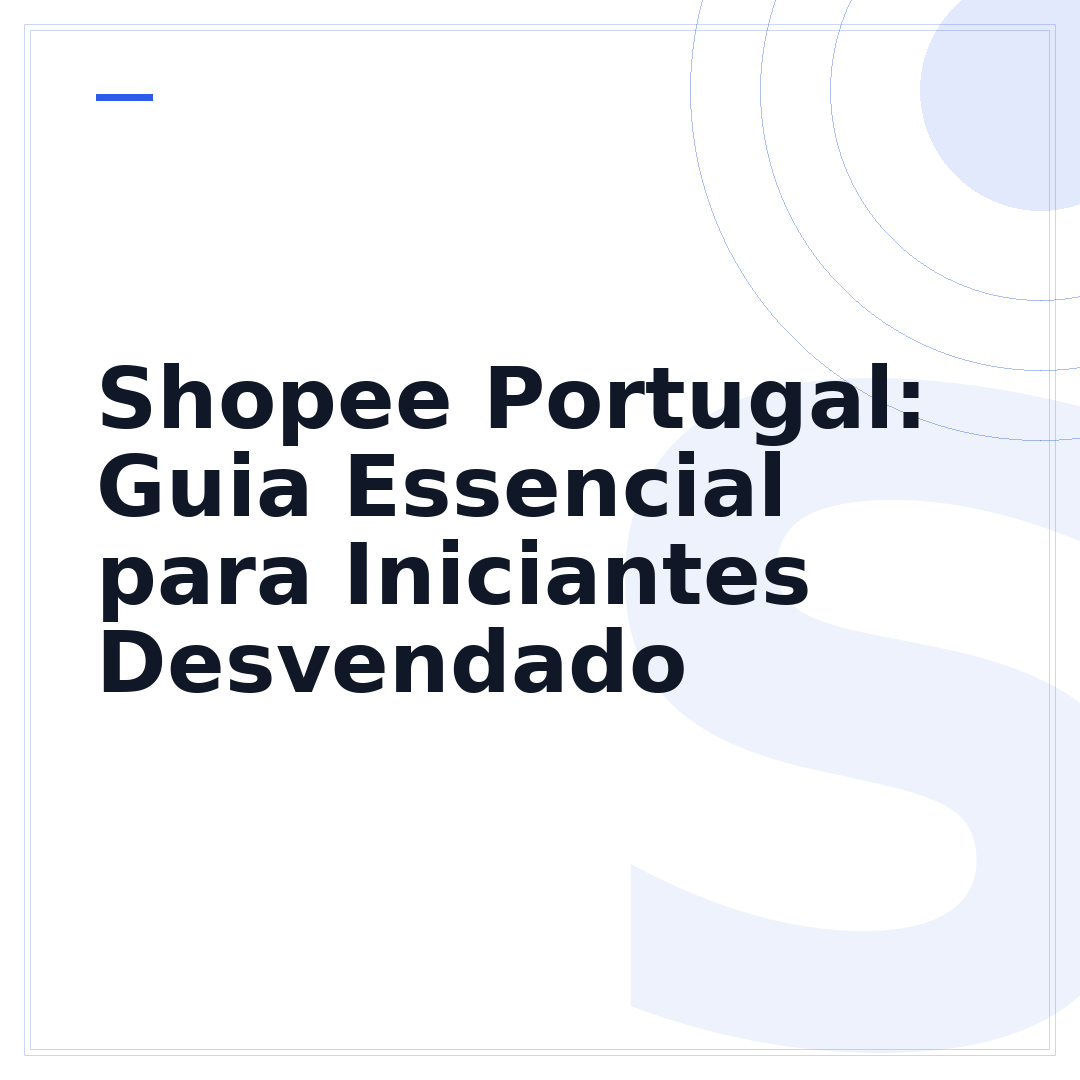 Shopee Portugal: Guia Essencial para Iniciantes Desvendado