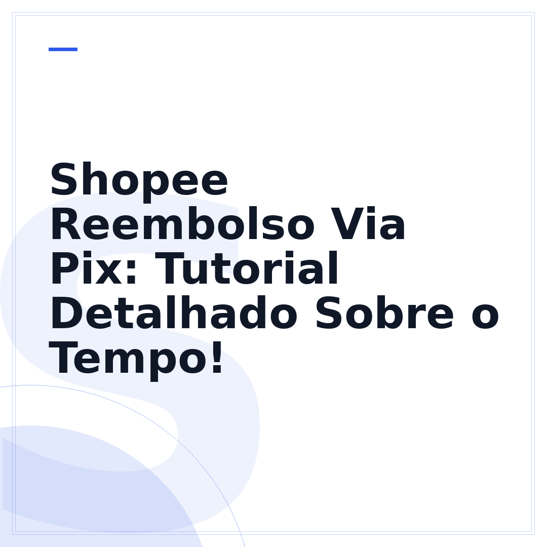 Shopee Reembolso Via Pix: Tutorial Detalhado Sobre o Tempo!