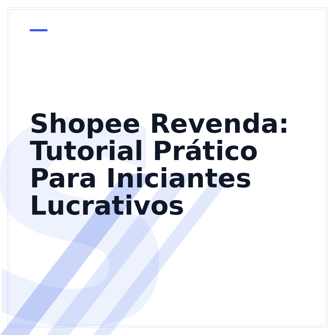 Shopee Revenda: Tutorial Prático Para Iniciantes Lucrativos