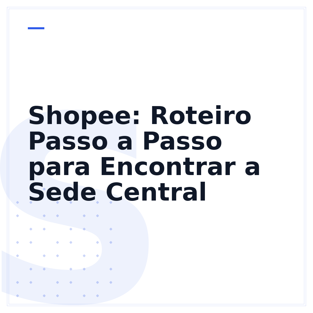 Shopee: Roteiro Passo a Passo para Encontrar a Sede Central