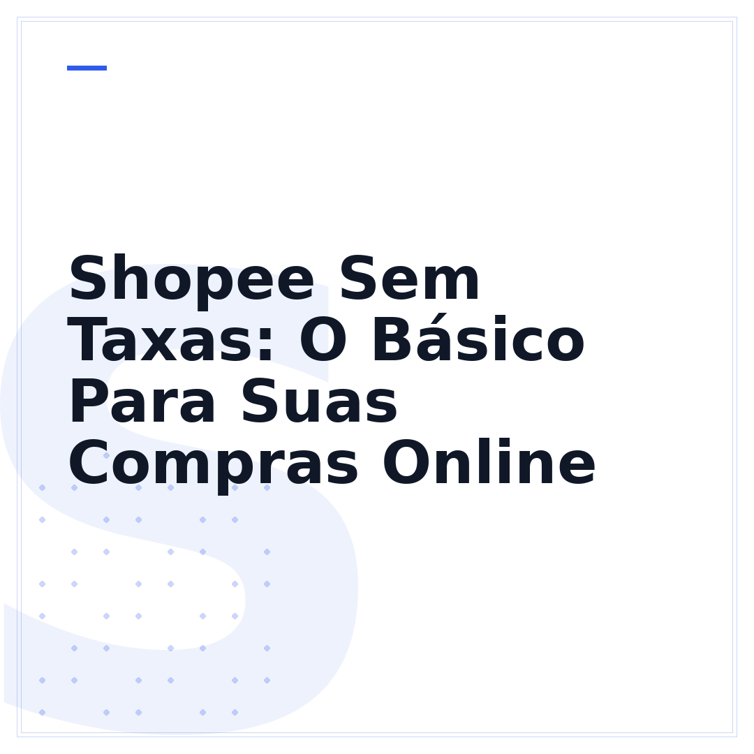 Shopee Sem Taxas: O Básico Para Suas Compras Online