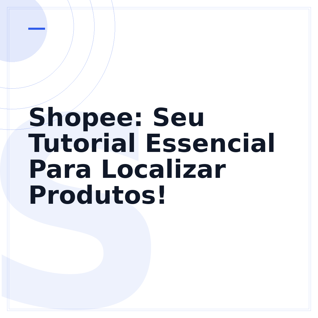 Shopee: Seu Tutorial Essencial Para Localizar Produtos!