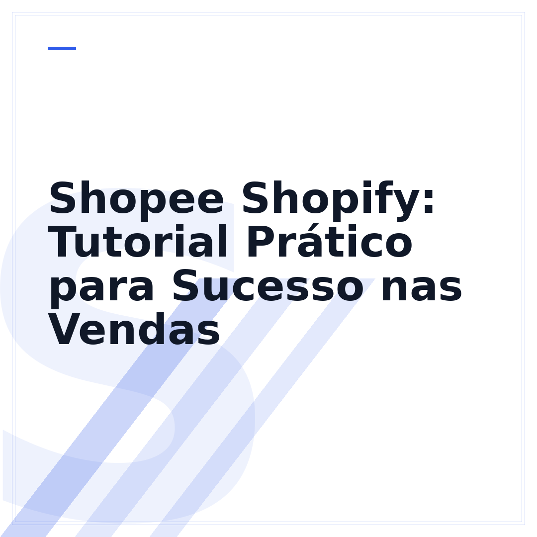 Shopee Shopify: Tutorial Prático para Sucesso nas Vendas
