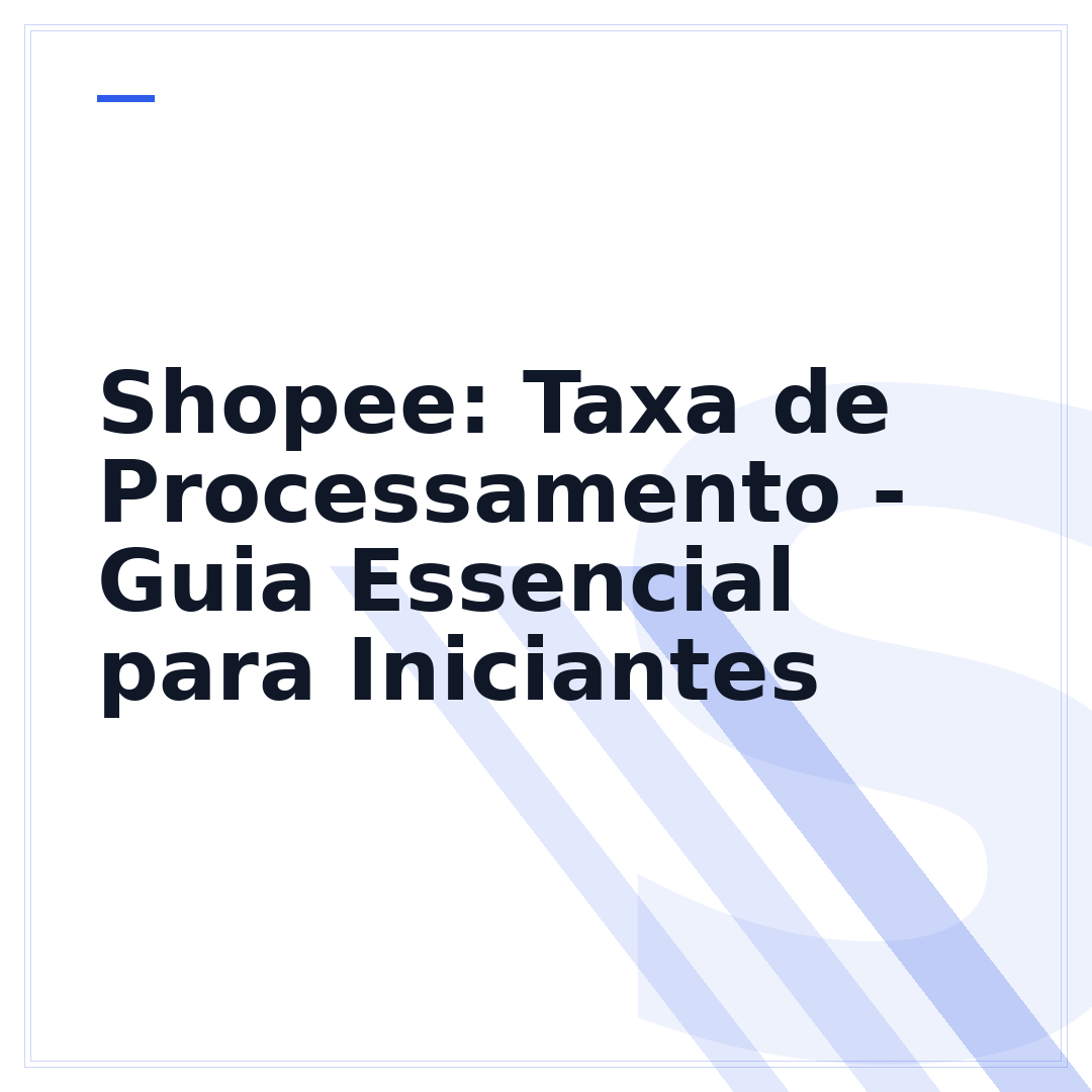 Shopee: Taxa de Processamento - Guia Essencial para Iniciantes