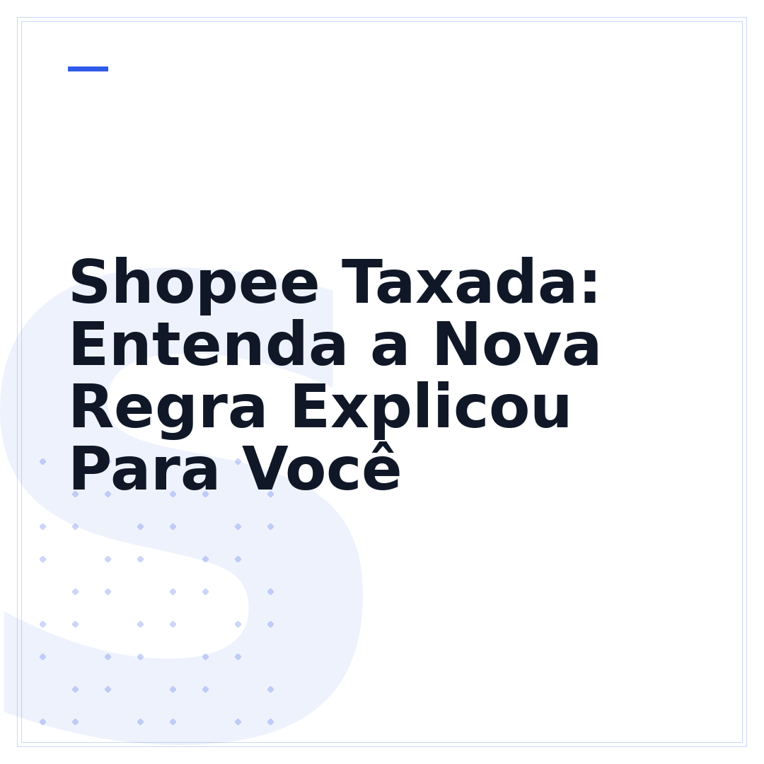 Shopee Taxada: Entenda a Nova Regra Explicou Para Você