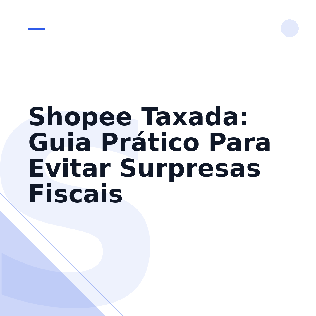 Shopee Taxada: Guia Prático Para Evitar Surpresas Fiscais