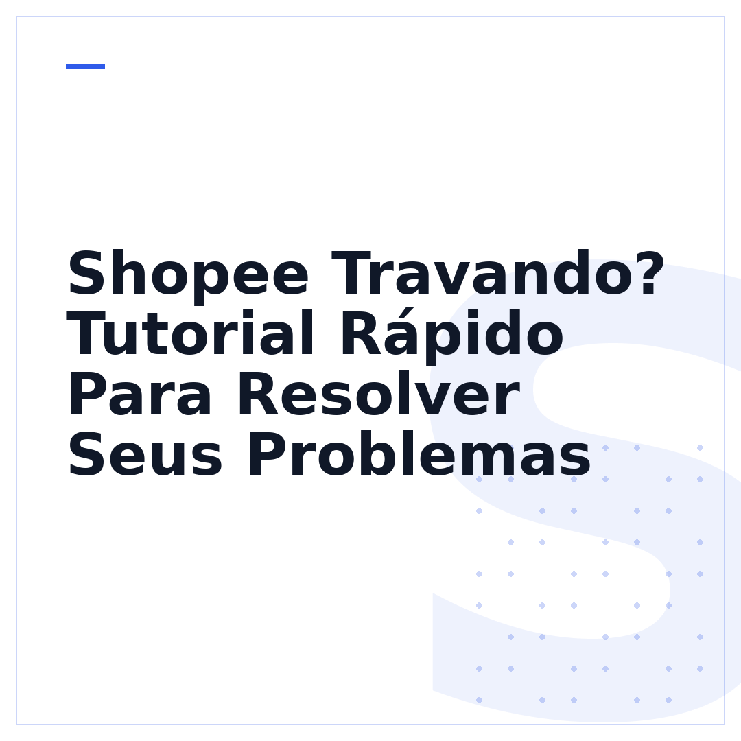 Shopee Travando? Tutorial Rápido Para Resolver Seus Problemas