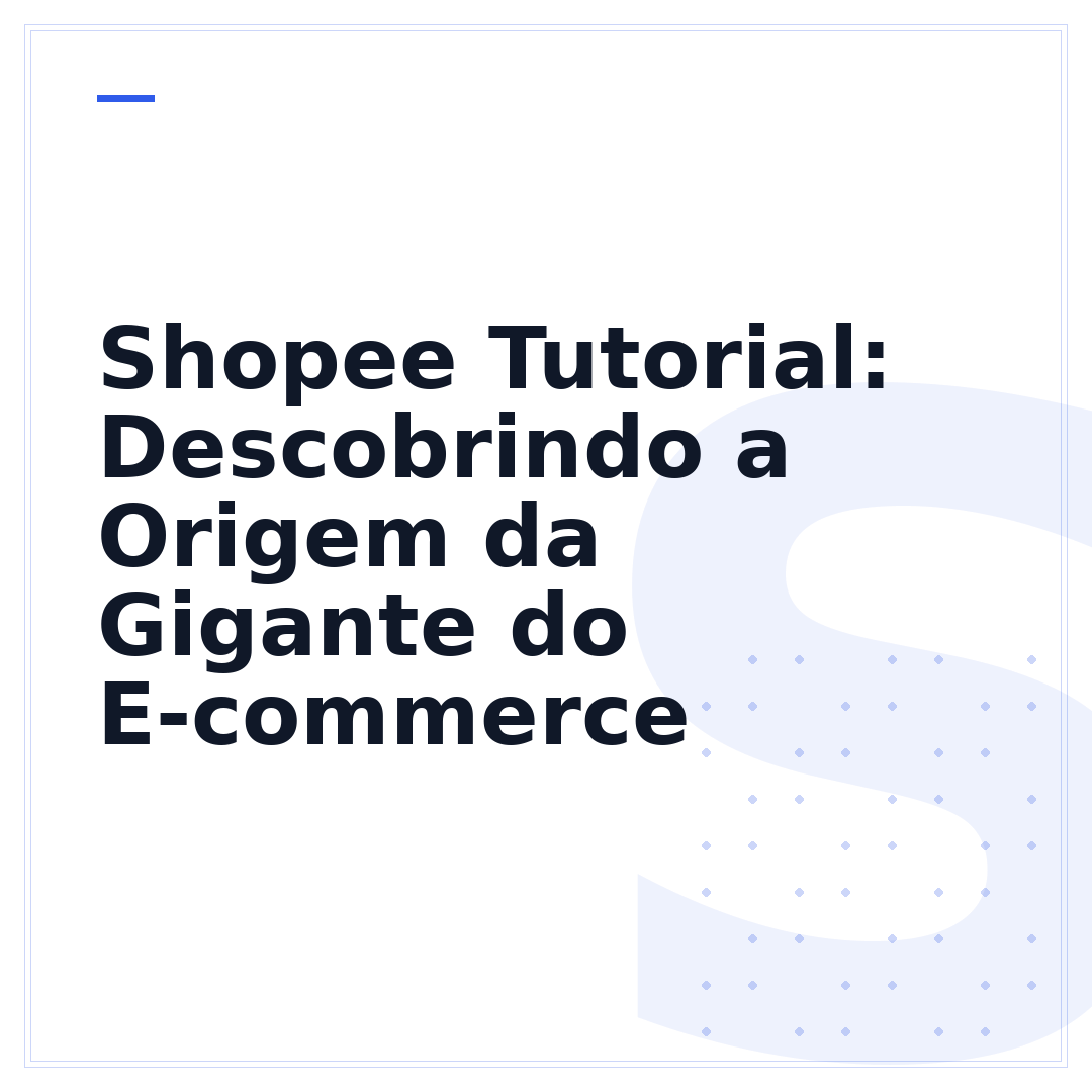 Shopee Tutorial: Descobrindo a Origem da Gigante do E-commerce