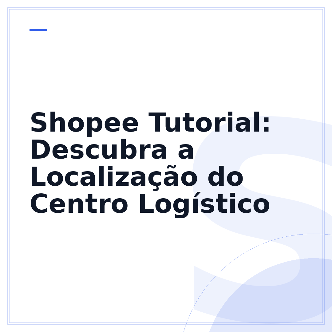 Shopee Tutorial: Descubra a Localização do Centro Logístico