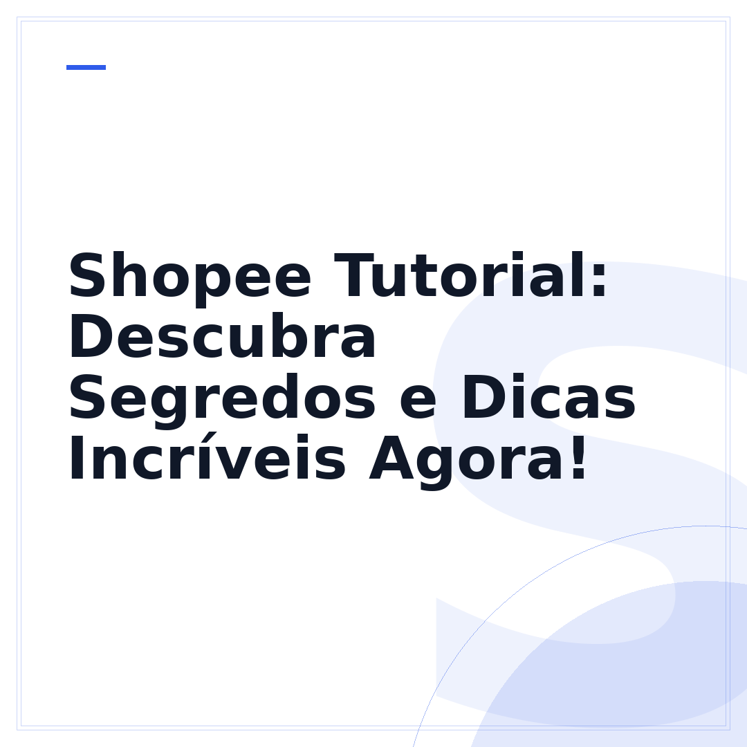 Shopee Tutorial: Descubra Segredos e Dicas Incríveis Agora!