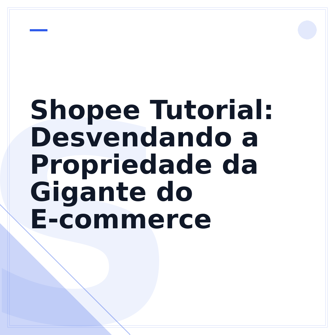 Shopee Tutorial: Desvendando a Propriedade da Gigante do E-commerce