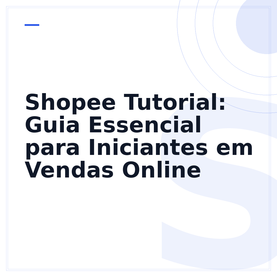 Shopee Tutorial: Guia Essencial para Iniciantes em Vendas Online