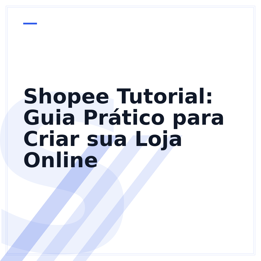 Shopee Tutorial: Guia Prático para Criar sua Loja Online