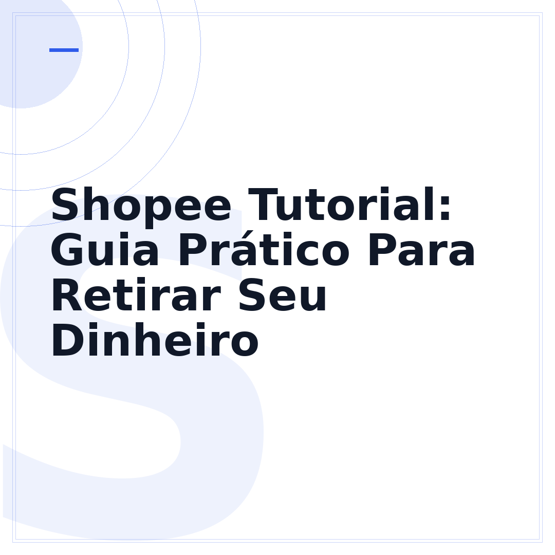 Shopee Tutorial: Guia Prático Para Retirar Seu Dinheiro