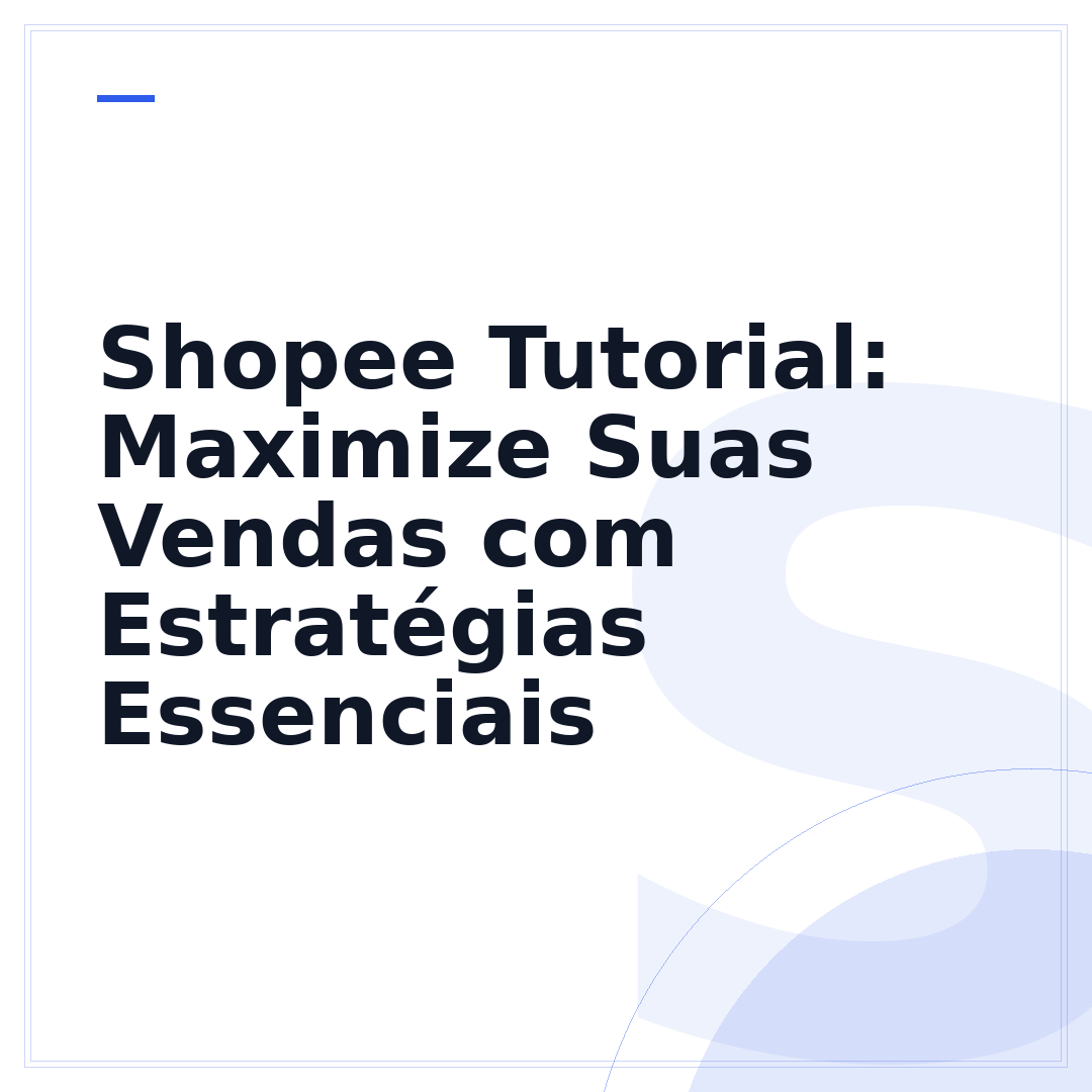 Shopee Tutorial: Maximize Suas Vendas com Estratégias Essenciais