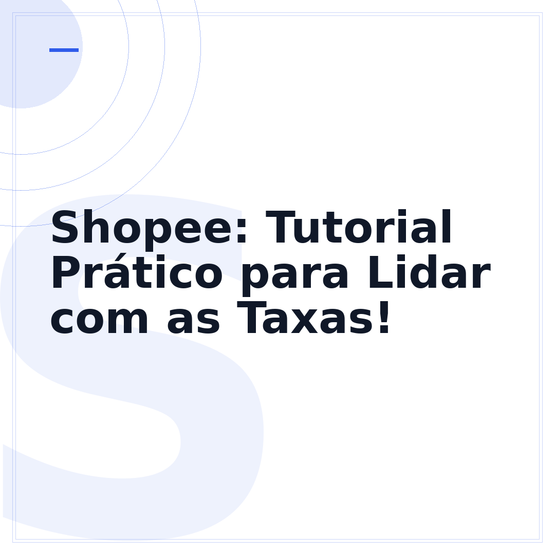 Shopee: Tutorial Prático para Lidar com as Taxas!