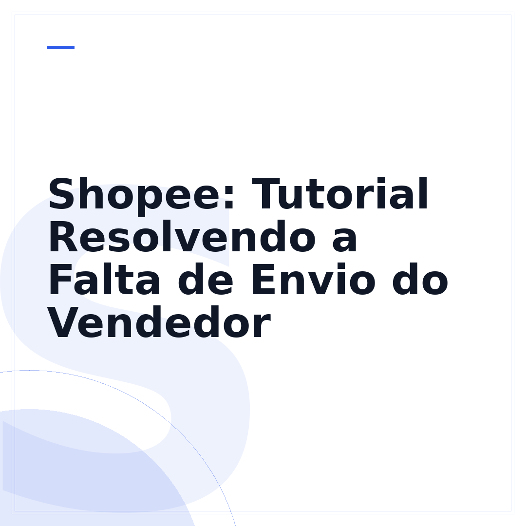 Shopee: Tutorial Resolvendo a Falta de Envio do Vendedor
