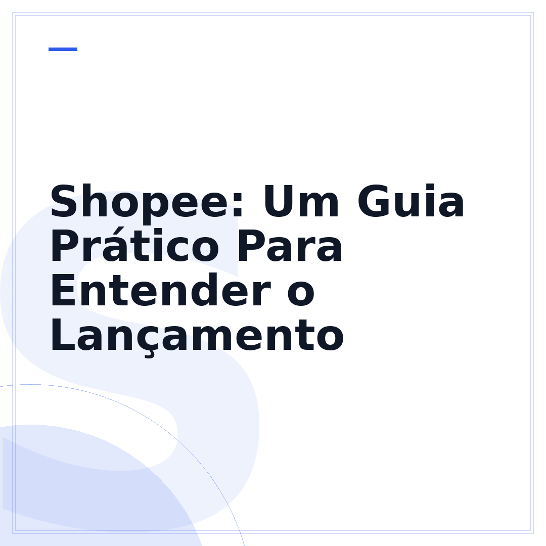 Shopee: Um Guia Prático Para Entender o Lançamento