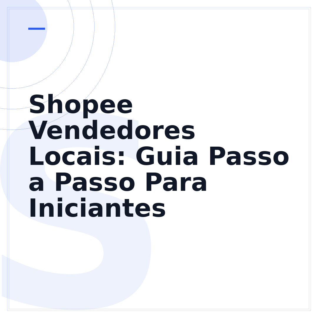Shopee Vendedores Locais: Guia Passo a Passo Para Iniciantes