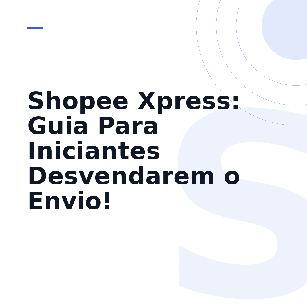 Shopee Xpress: Guia Para Iniciantes Desvendarem o Envio!